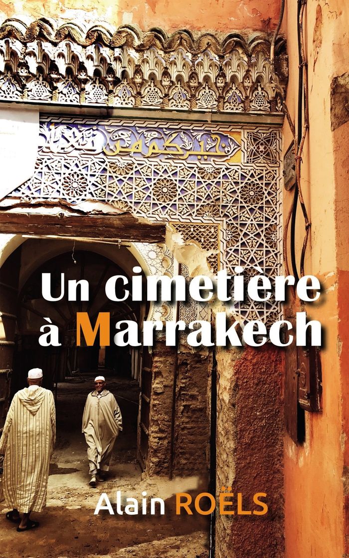 Couverture du livre « UN CIMETIERE A MARRAKECH » de Alain Roels, librairie Les Contes Infusés à Corte