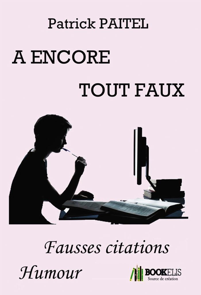 Couverture du livre « A ENCORE TOUT FAUX - FAUSSES CITATIONS » de Patrick Paitel, librairie Les Contes Infusés à Corte