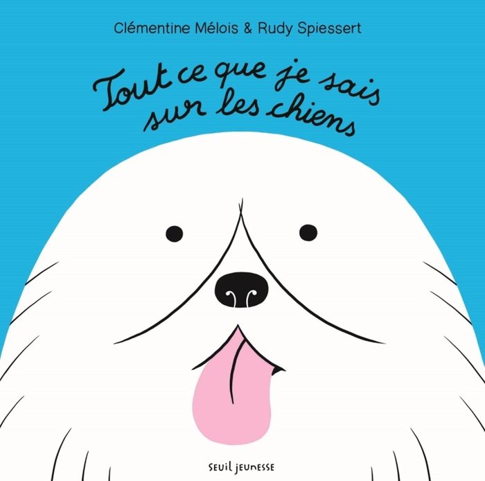 Couverture du livre « Tout ce que je sais sur les chiens » de Clémentine Mélois, librairie Les Contes Infusés à Corte