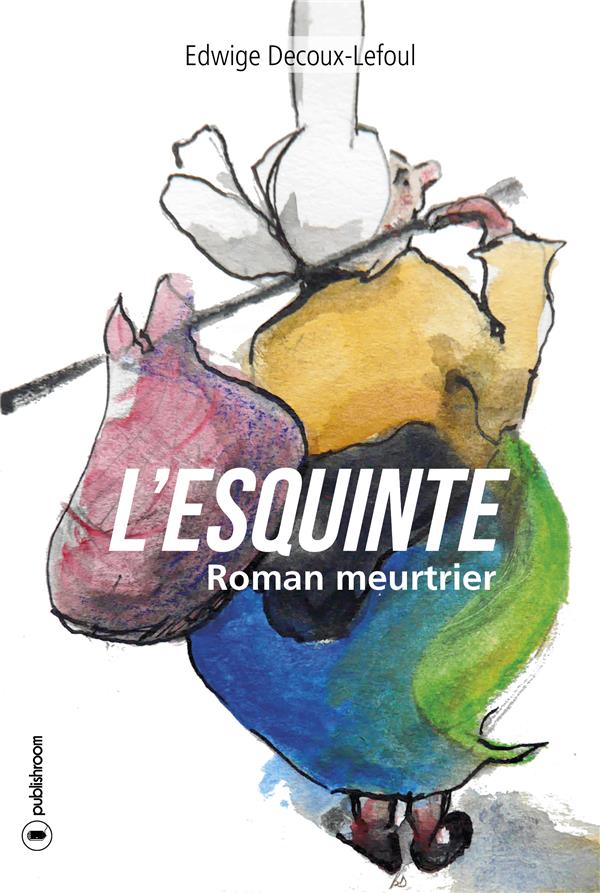 Couverture du livre « L'ESQUINTE - ROMAN MEURTRIER », librairie Les Contes Infusés à Corte