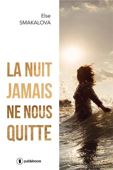 Couverture du livre « LA NUIT JAMAIS NE NOUS QUITTE - ROMAN » de Else Smakalova, librairie Les Contes Infusés à Corte