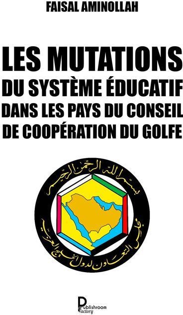 Couverture du livre « LES MUTATIONS DU SYSTEME EDUCATIF DANS LES PAYS DU CONSEIL DE COOPERATION DU GOLFE - PERSPECTIVE STR » de Faisal Aminollah, librairie Les Contes Infusés à Corte