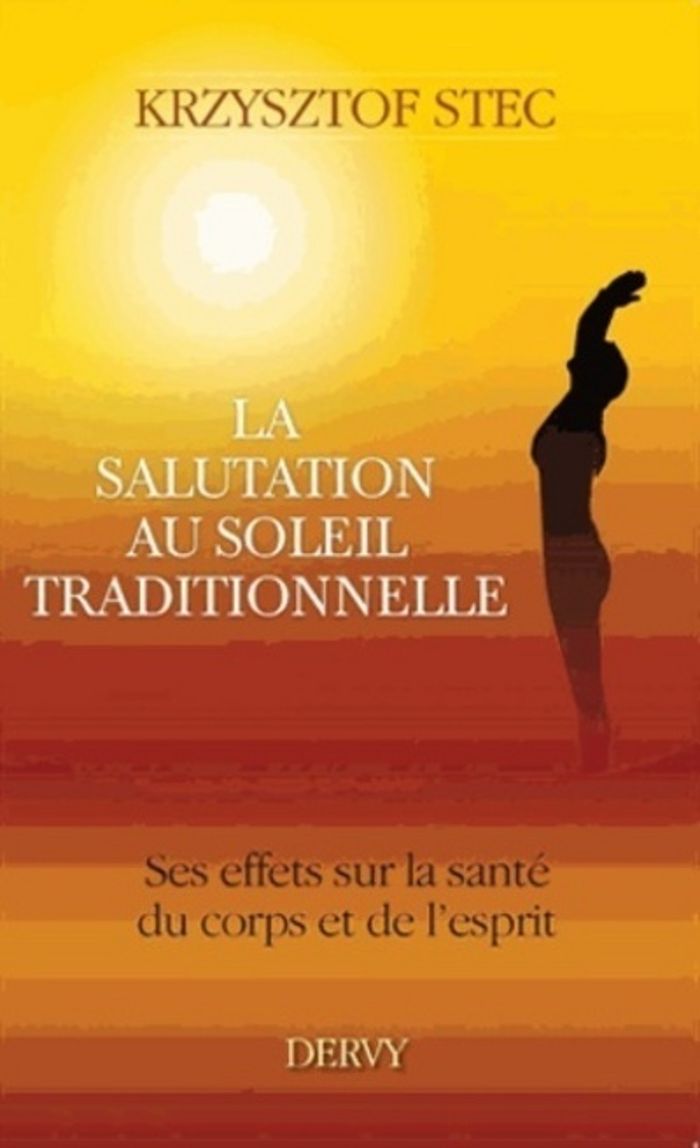 Couverture du livre « LA SALUTATION AU SOLEIL - SES EFFETS SUR LA SANTE DU CORPS ET DE L'ESPRIT » de Krzystof Stec, librairie Les Contes Infusés à Corte