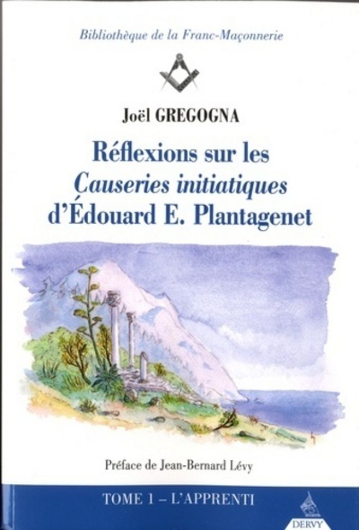 Couverture du livre « REFLEXIONS SUR LES CAUSERIES INITIATIQUES D'EDOUARD E. PLANTAGENET - TOME 1 L'APPRENTI - VOL01 » de Gregogna/levy, librairie Les Contes Infusés à Corte