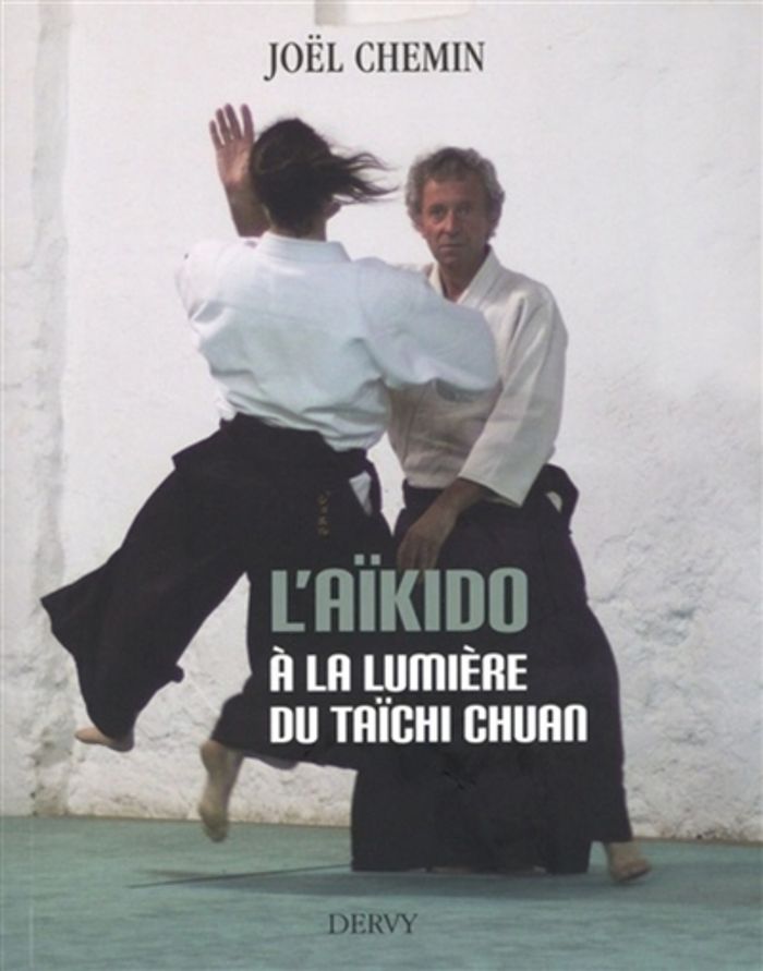 Couverture du livre « L'AIKIDO A LA LUMIERE DU TAICHI CHUAN » de Joel Chemin, librairie Les Contes Infusés à Corte