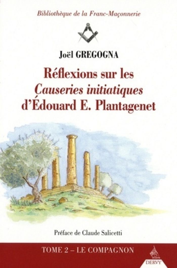 Couverture du livre « REFLEXIONS SUR LES CAUSERIES INITIATIQUES D'EDOUARD E. PLANTAGENET - TOME 2 LE COMPAGNON - VOL02 » de Gregogna/salicetti, librairie Les Contes Infusés à Corte
