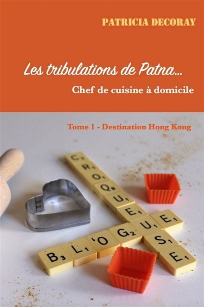 Couverture du livre « LES TRIBULATIONS DE PATNA - CHEF DE CUISINE A DOMICILE » de Patricia Decoray, librairie Les Contes Infusés à Corte