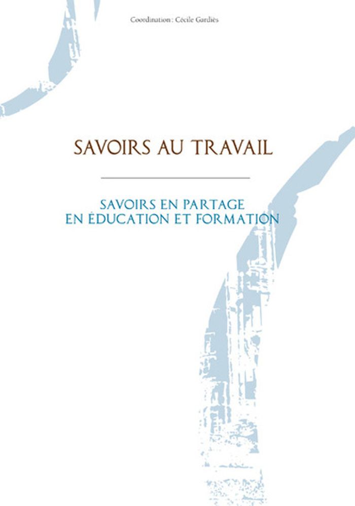 Couverture du livre « SAVOIRS AU TRAVAIL : SAVOIRS EN PARTAGE EN EDUCATION ET FORMATION » de Gardies (coor Cecile, librairie Les Contes Infusés à Corte