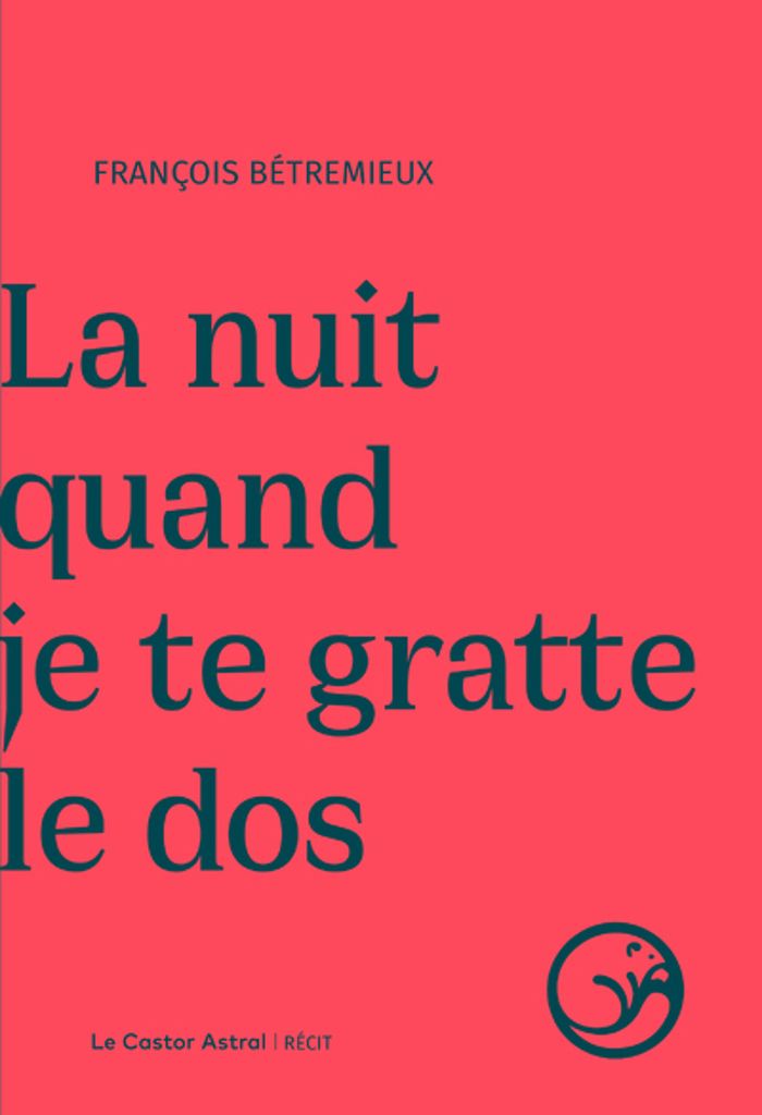 Couverture du livre « La nuit quand je te gratte le dos : récit » de François Bétremieux, librairie Les Contes Infusés à Corte