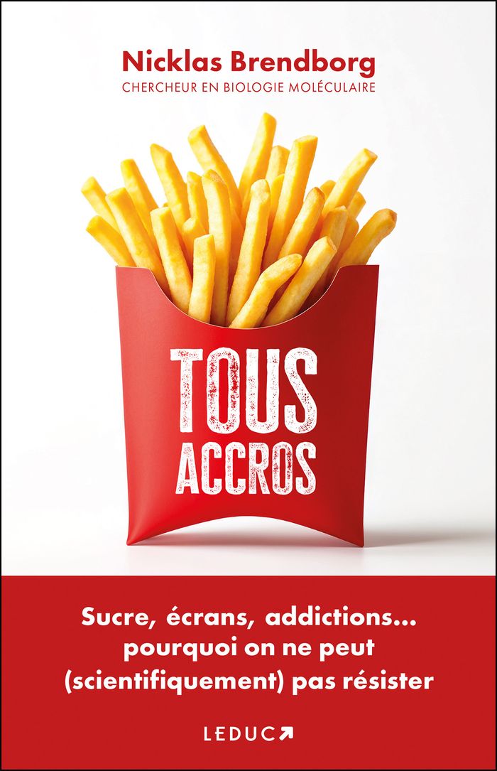 Couverture du livre « Tous accros : Sucre, écrans, addictions... pourquoi on ne peut (scientifiquement) pas résister » de Nicklas Brendborg, librairie Les Contes Infusés à Corte