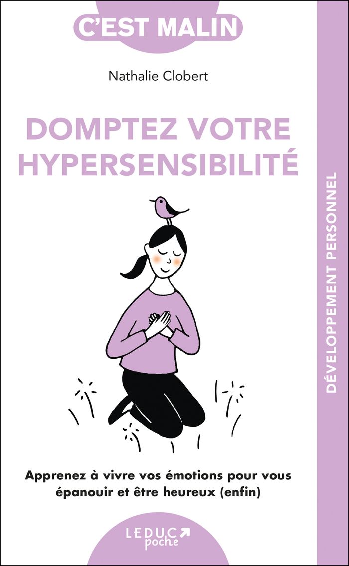 Couverture du livre « Domptez votre hypersensibilité : apprenez à vivre vos émotions pour vous épanouir et être heureux, enfin » de Nathalie Clobert, librairie Les Contes Infusés à Corte