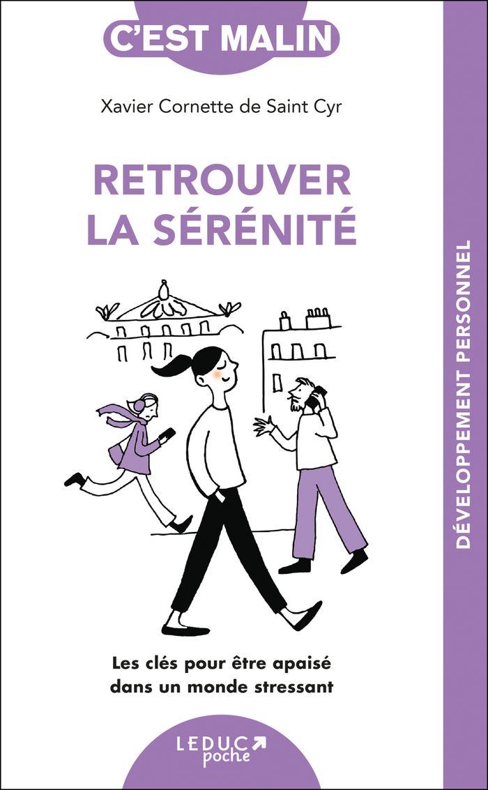 Couverture du livre « Retrouver la sérénité : les clés pour être apaisé dans un monde stressant » de Xavier Cornette de Saint Cyr, librairie Les Contes Infusés à Corte