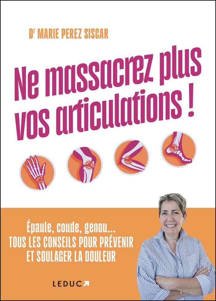 Couverture du livre « Ne massacrez plus vos articulations ! : épaule,coude,genou...tous les conseils pour prévenir et soulager la douleur » de Marie Perez Siscar, librairie Les Contes Infusés à Corte