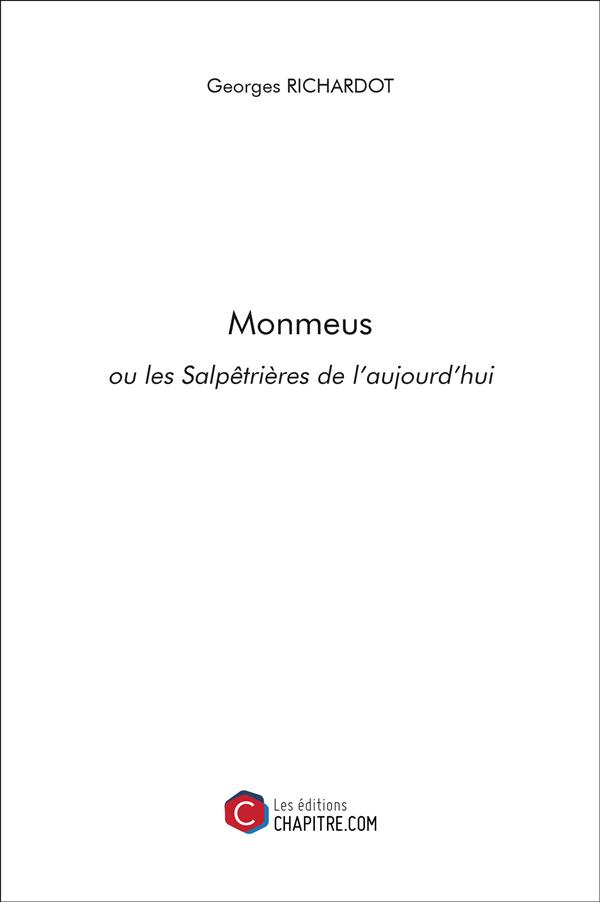 Couverture du livre « MONMEUS OU LES SALPETRIERES DE L'AUJOURD'HUI » de Georges Richardot, librairie Les Contes Infusés à Corte