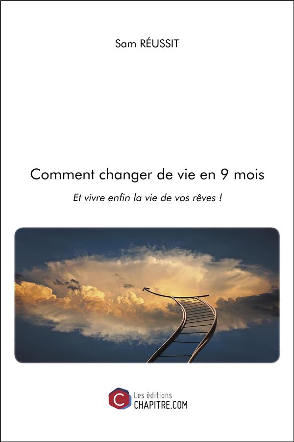 Couverture du livre « COMMENT CHANGER DE VIE EN 9 MOIS - ET VIVRE ENFIN LA VIE DE VOS REVES ! », librairie Les Contes Infusés à Corte