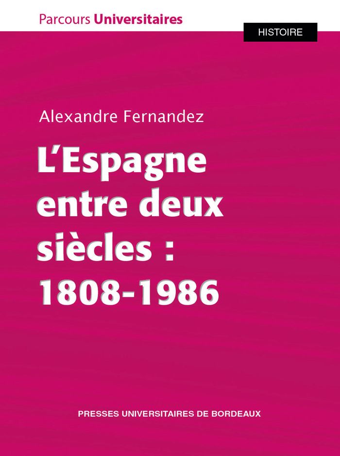 Couverture du livre « L'Espagne entre deux siècles : 1808-1986 » de Alexandre Fernandez, librairie Les Contes Infusés à Corte