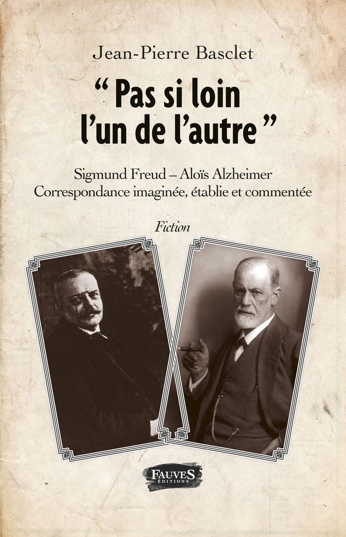 Couverture du livre « "PAS SI LOIN L'UN DE L'AUTRE" - SIGMUND FREUD - ALOIS ALZHEIMER - CORRESPONDANCE IMAGINEE, ETABLIE E » de Jean-Pierre Basclet, librairie Les Contes Infusés à Corte