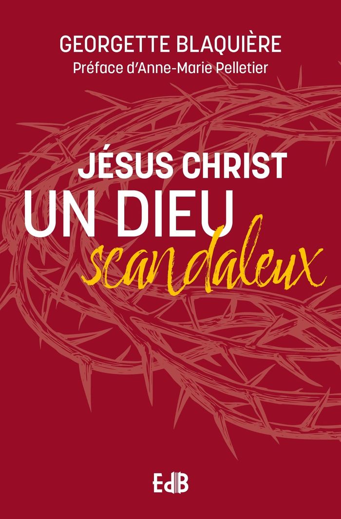 Couverture du livre « Jésus Christ, un Dieu scandaleux » de Georgette Blaquière, librairie Les Contes Infusés à Corte