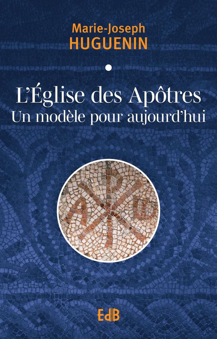 Couverture du livre « L'Église des apôtres : un modèle pour aujourd'hui » de Marie-Joseph Huguenin, librairie Les Contes Infusés à Corte