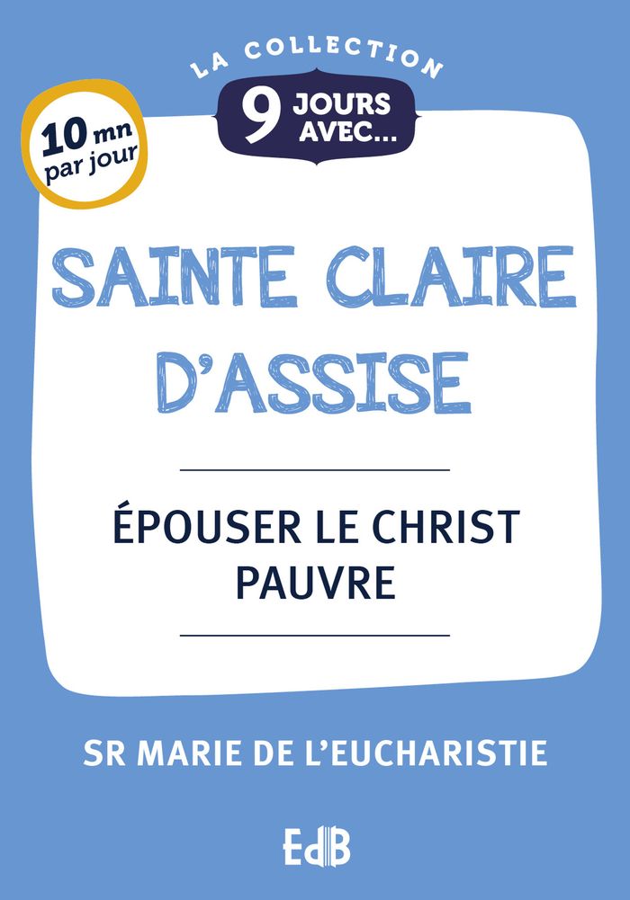 Couverture du livre « 9 jours avec sainte Claire d'Assise : épouser le Christ pauvre » de Marie de l'Eucharistie, librairie Les Contes Infusés à Corte