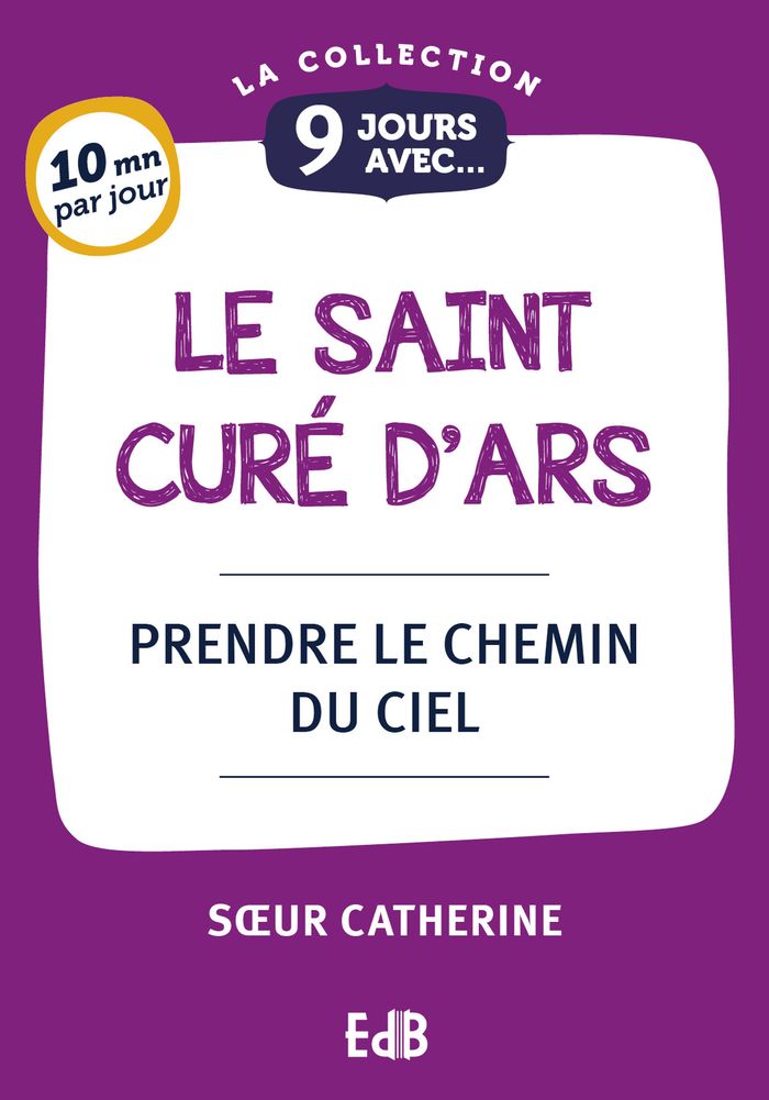 Couverture du livre « 9 jours avec le saint Curé d'Ars : prendre le chemin du ciel » de Soeur Catherine, librairie Les Contes Infusés à Corte