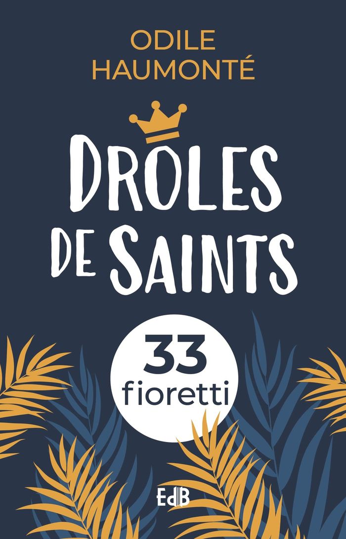 Couverture du livre « Drôles de saints : 33 fioretti » de Odile Haumonté, librairie Les Contes Infusés à Corte