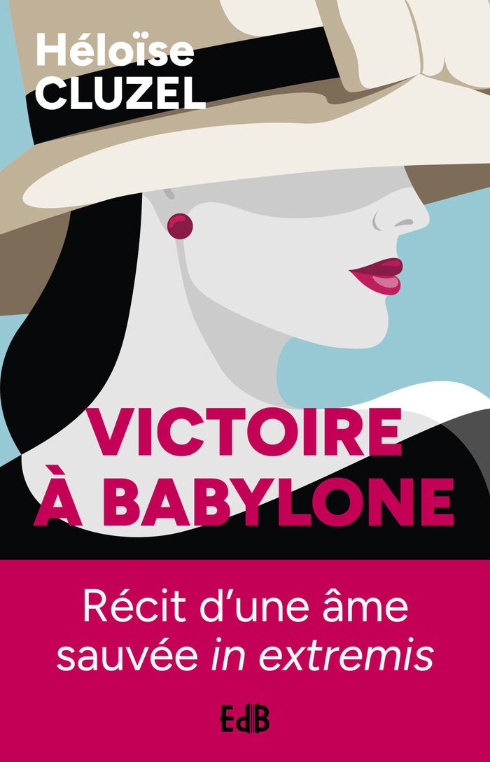 Couverture du livre « Victoire à Babylone : épopée d'une âme sauvée in extremis » de Héloïse Cluzel, librairie Les Contes Infusés à Corte