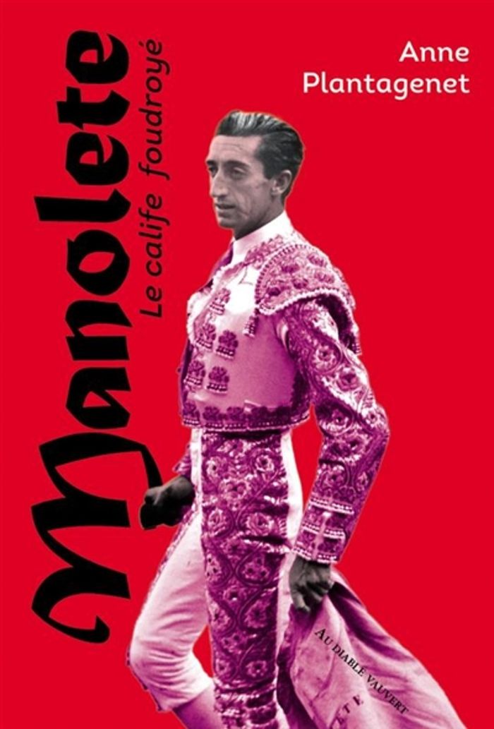 Couverture du livre « Manolete : le calife foudroyé » de Anne Plantagenet, librairie Les Contes Infusés à Corte