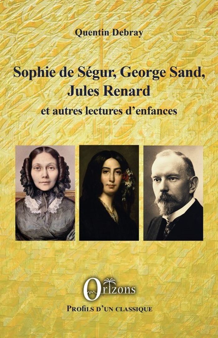 Couverture du livre « SOPHIE DE SEGUR, GEORGE SAND, JULES RENARD - ET AUTRES LECTURES D'ENFANCES » de Quentin Debray, librairie Les Contes Infusés à Corte