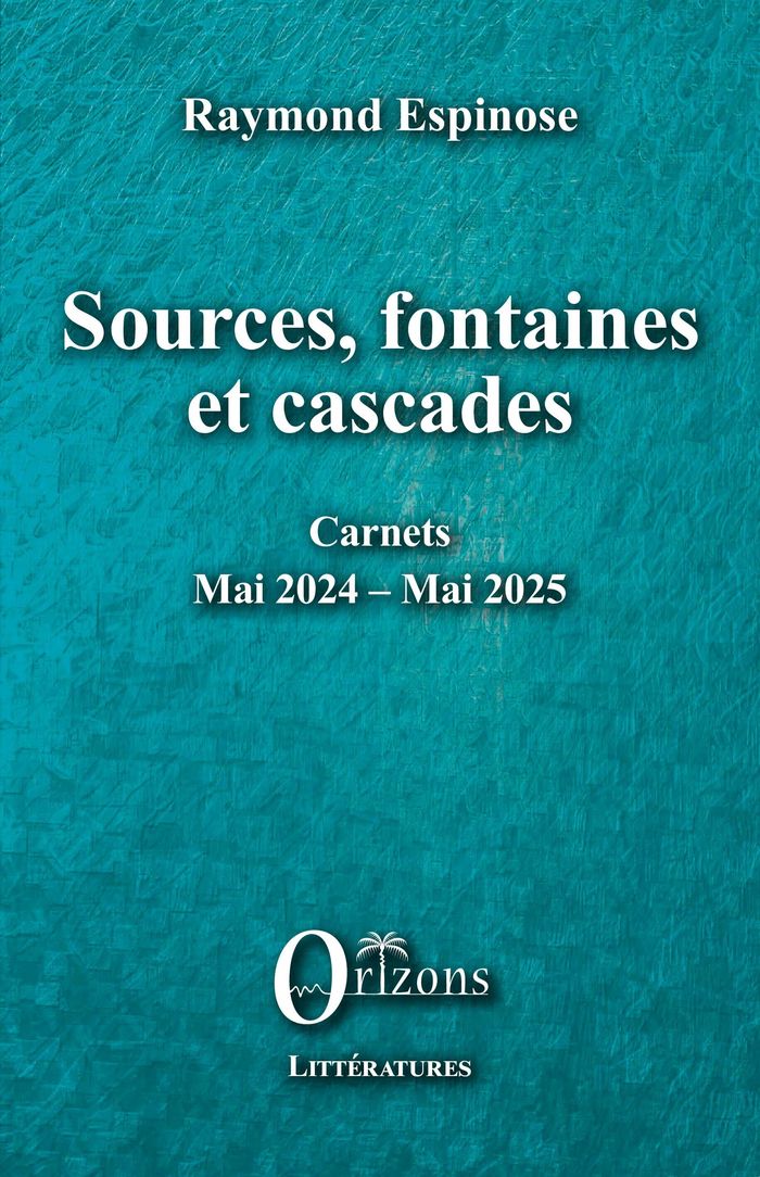 Couverture du livre « Sources, fontaines et cascades : carnets, mai 2024-mai 2025 » de Raymond Espinose, librairie Les Contes Infusés à Corte