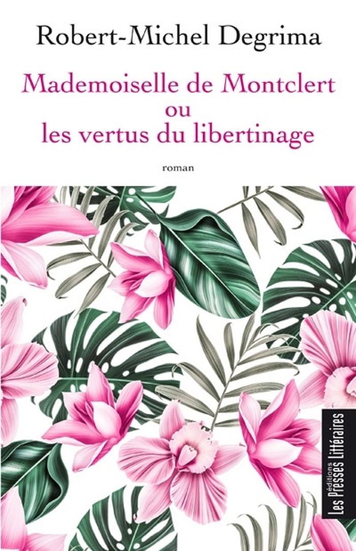 Couverture du livre « MADEMOISELLE DE MONTCLERT OU LES VERTUS DU LIBERTINAGE » de R-M. Degrima, librairie Les Contes Infusés à Corte