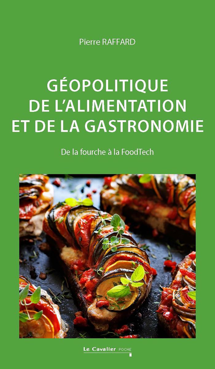 Couverture du livre « Géopolitique de l'alimentation et de la gastronomie : de la fourche à la FoodTech » de Pierre Raffard, librairie Les Contes Infusés à Corte