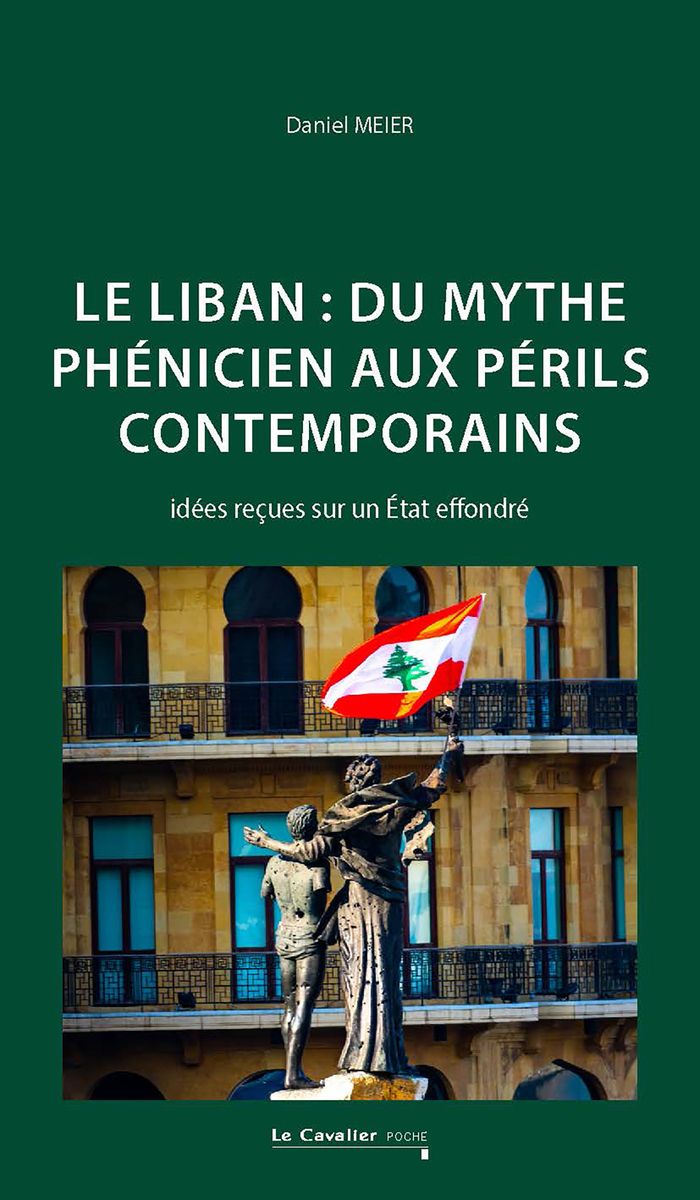 Couverture du livre « Le Liban, du mythe phénicien aux périls contemporains : idées reçues sur un État effondré » de Daniel Meier, librairie Les Contes Infusés à Corte