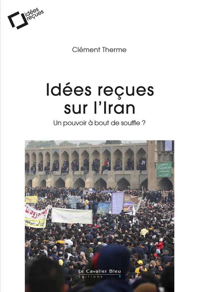 Couverture du livre « Idées reçues sur l'Iran : un pouvoir à bout de souffle ? » de Clément Therme, librairie Les Contes Infusés à Corte