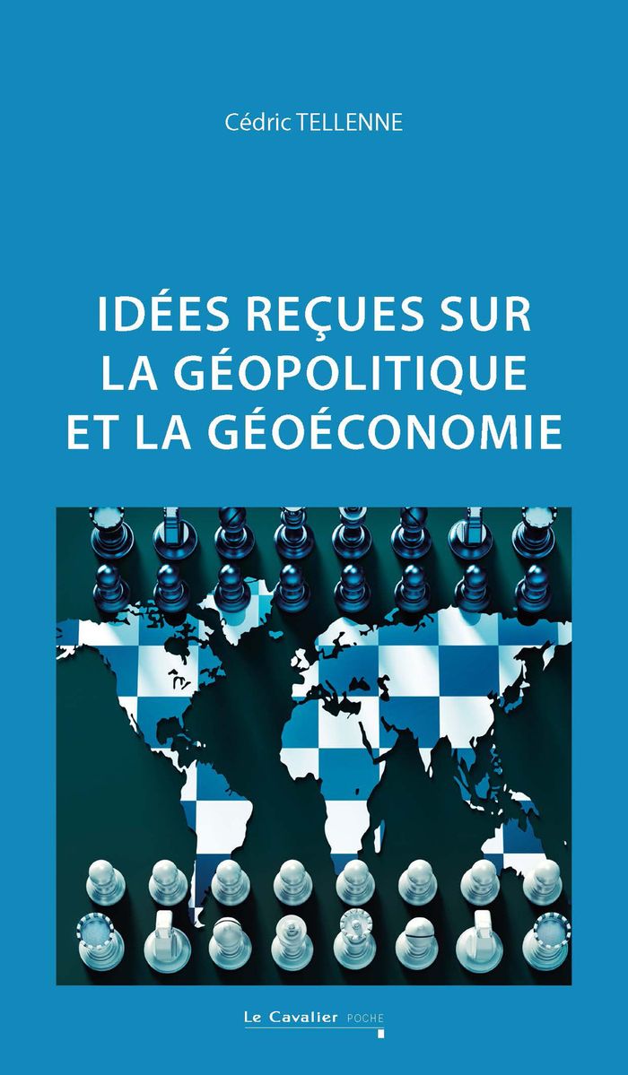 Couverture du livre « Idées reçues sur la géopolitique et la géoéconomie » de Cédric Tellenne, librairie Les Contes Infusés à Corte
