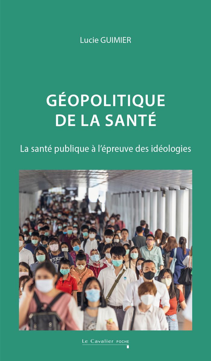 Couverture du livre « Géopolitique de la santé : la santé publique à l'épreuve des idéologies » de Lucie Guimier, librairie Les Contes Infusés à Corte