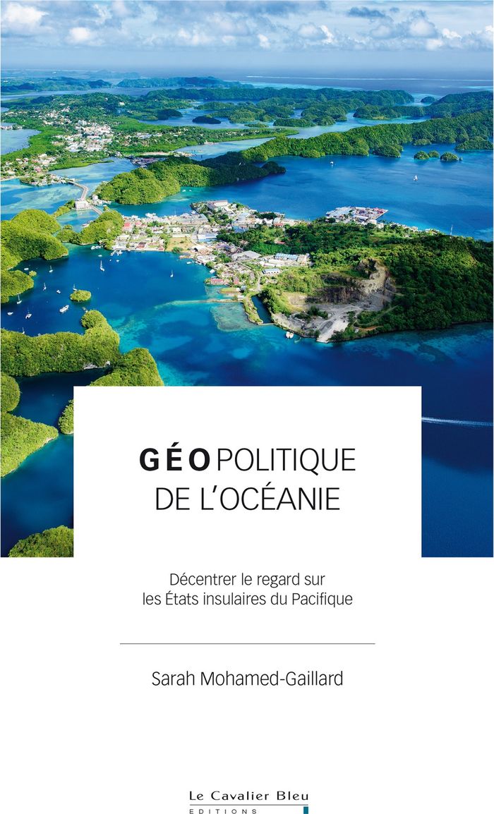 Couverture du livre « Géopolitique de l'Océanie : décentrer le regard sur les états insulaires du Pacifique » de Sarah Mohamed-Gaillard, librairie Les Contes Infusés à Corte