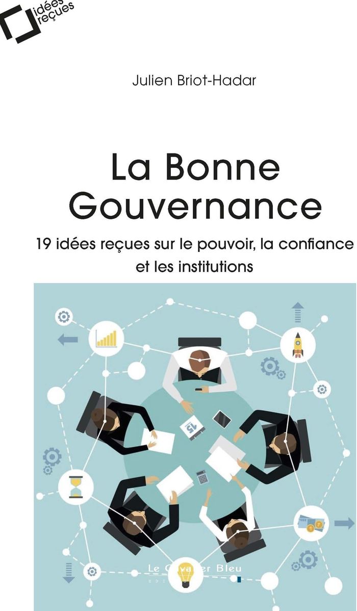 Couverture du livre « LA BONNE GOUVERNANCE - 19 IDEES RECUES SUR LE POUVOIR, LA CONFIANCE ET LES INSTITUTIONS » de Julien Briot-Hadar, librairie Les Contes Infusés à Corte