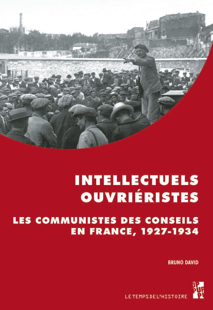 Couverture du livre « Intellectuels ouvriéristes : les communistes des conseils en France, 1927-1934 » de Bruno David, librairie Les Contes Infusés à Corte