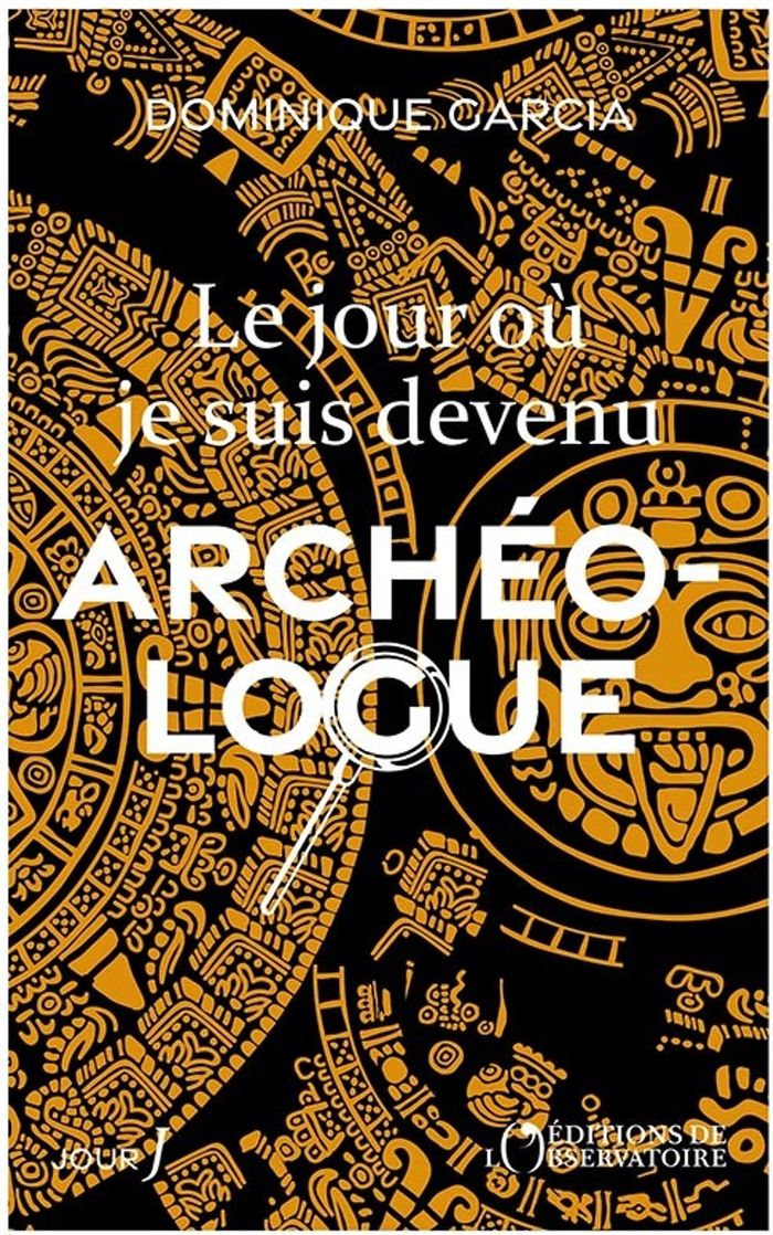 Couverture du livre « LE JOUR OU JE SUIS DEVENU ARCHEOLOGUE » de Dominique Garcia, librairie Les Contes Infusés à Corte
