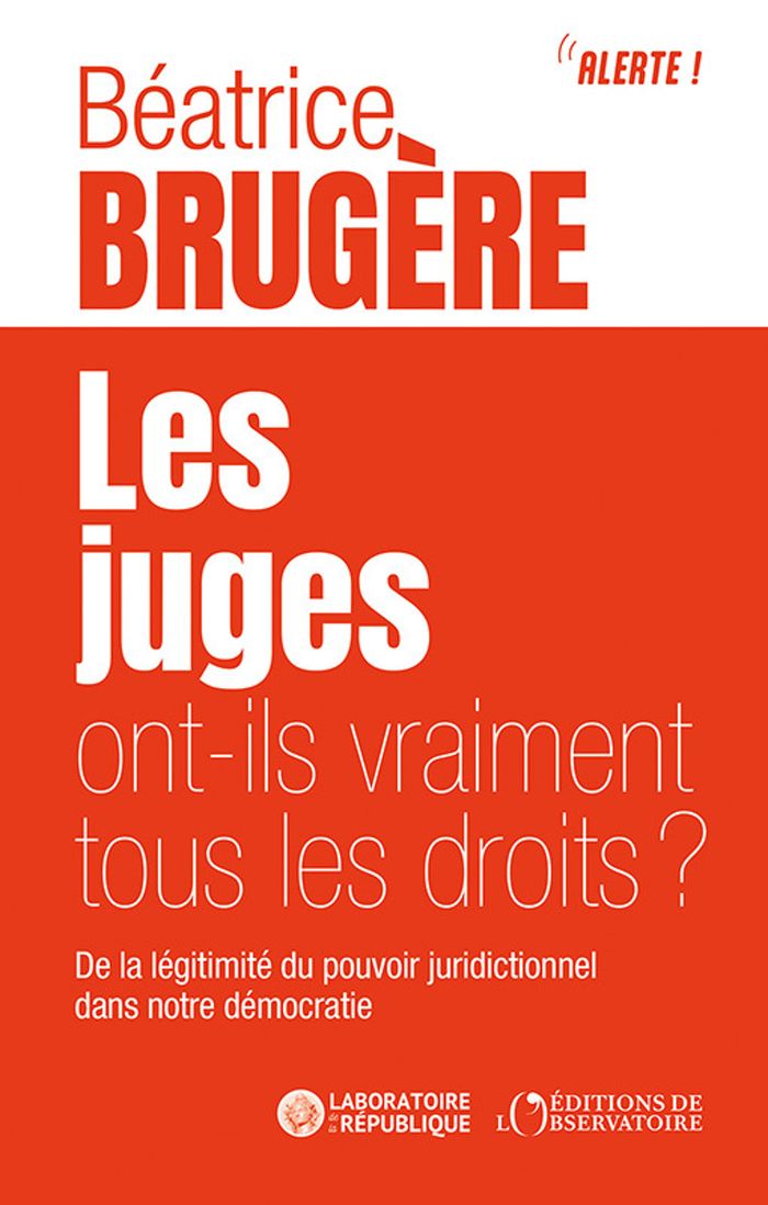 Couverture du livre « LES JUGES ONT-ILS VRAIMENT TOUS LES DROITS ? » de Beatrice Brugere, librairie Les Contes Infusés à Corte