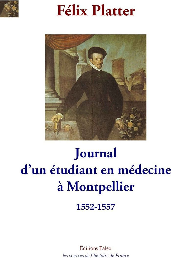 Couverture du livre « Journal d'un étudiant en médecine à Montpellier : 1552-1557 » de Félix Platter, librairie Les Contes Infusés à Corte