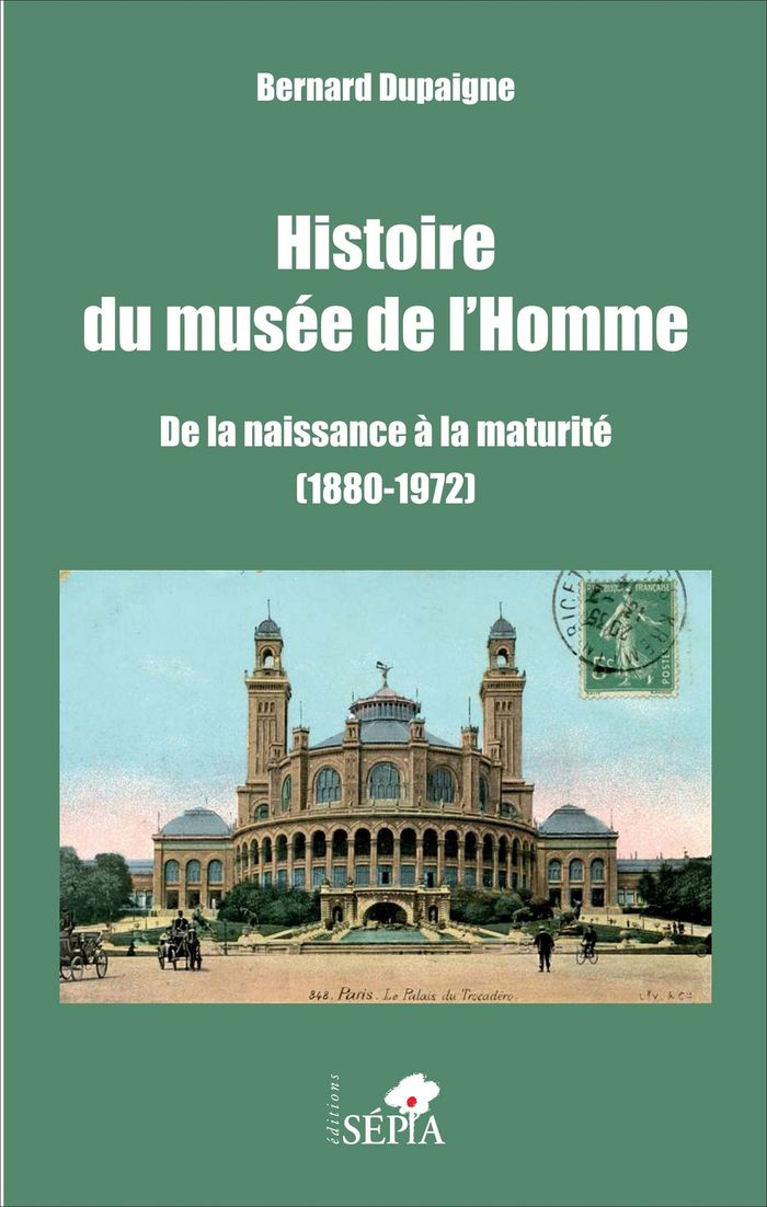 Couverture du livre « HISTOIRE DU MUSEE DE L'HOMME - DE LA NAISSANCE A LA MATURITE (1880-1972) » de Bernard Dupaigne, librairie Les Contes Infusés à Corte