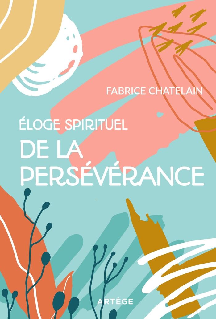 Couverture du livre « Éloge spirituel de la persévérance » de Fabrice Chatelain, librairie Les Contes Infusés à Corte