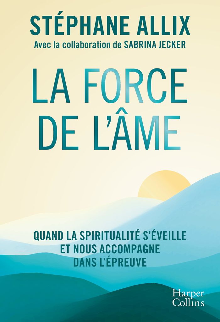 Couverture du livre « LA FORCE DE L'AME - QUAND LA SPIRITUALITE S'EVEILLE ET NOUS ACCOMPAGNE DANS L'EPREUVE » de Allix/jecker, librairie Les Contes Infusés à Corte
