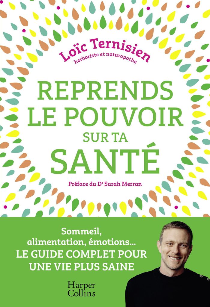 Couverture du livre « Reprends le pouvoir sur ta santé : Sommeil, alimentation, émotions...Le guide complet pour une vie saine. » de Loïc Ternisien, librairie Les Contes Infusés à Corte