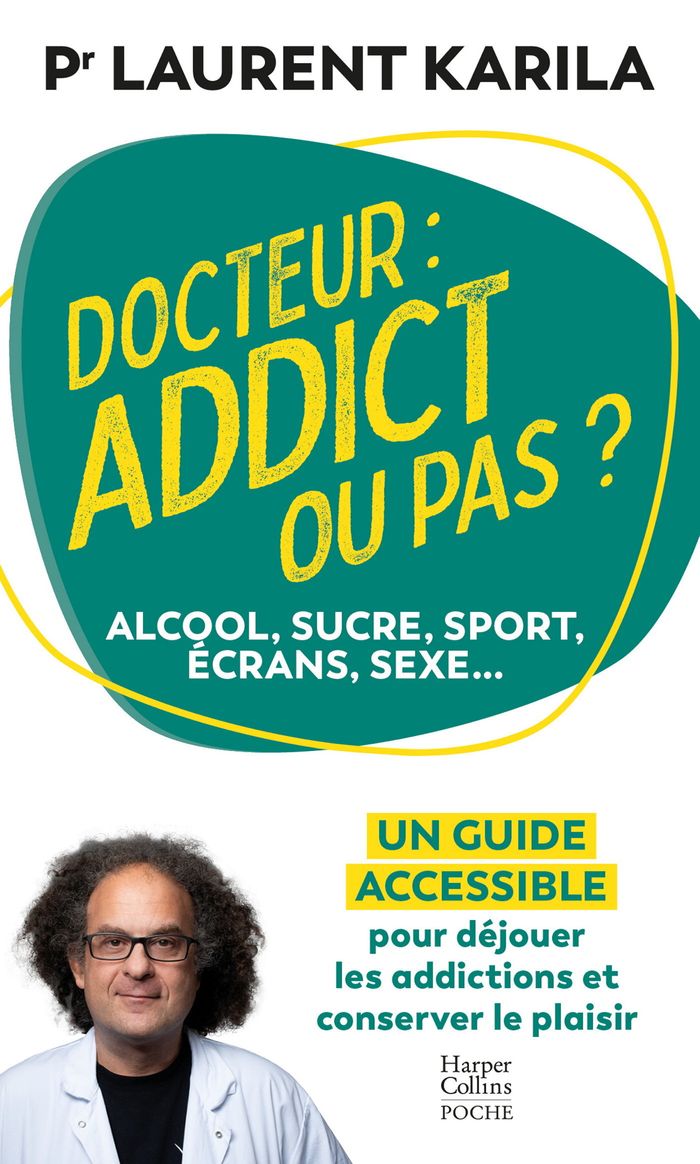 Couverture du livre « Docteur : addict ou pas ? : Alcool, sucre, sport, écrans, sexe » de Laurent Karila, librairie Les Contes Infusés à Corte