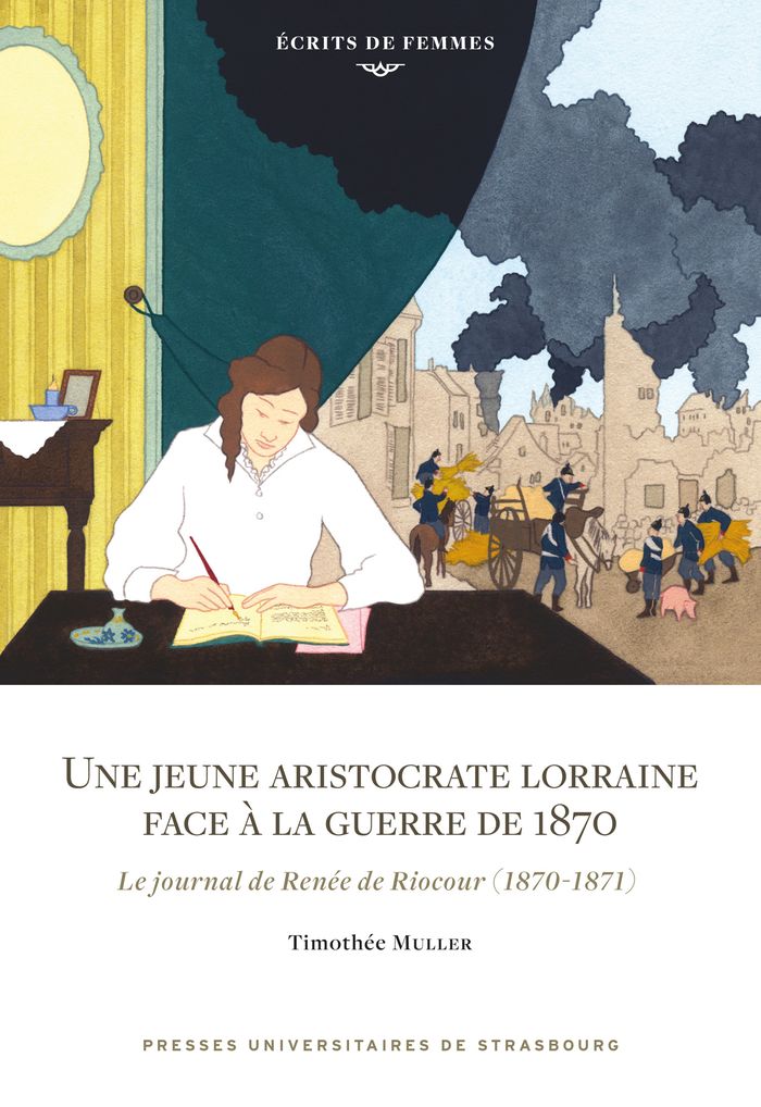 Couverture du livre « Une jeune aristocrate lorraine face à la guerre de 1870 : Le journal de Renée de Riocour (1870-1871) » de Timothée Muller, librairie Les Contes Infusés à Corte