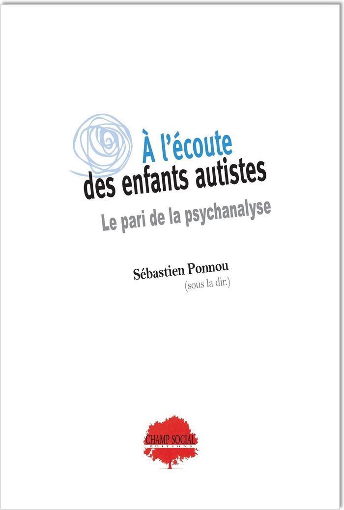 Couverture du livre « À l'écoute des enfants autistes : le pari de la psychanalyse » de ouvrage collectif sous la direction de Sébastien Ponnou, librairie Les Contes Infusés à Corte