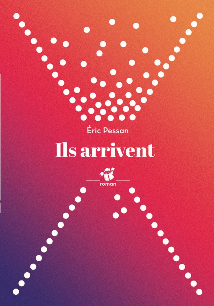 Couverture du livre « Ils arrivent : roman » de Éric Pessan, librairie Les Contes Infusés à Corte